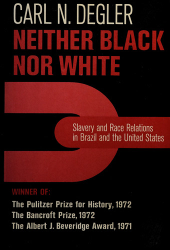 Neither Black Nor White: Slavery and Race Relations in Brazil and the United States