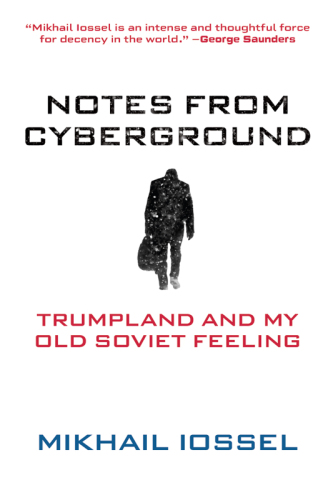 Notes from Cyberground: Trumpland and My Old Soviet Feeling