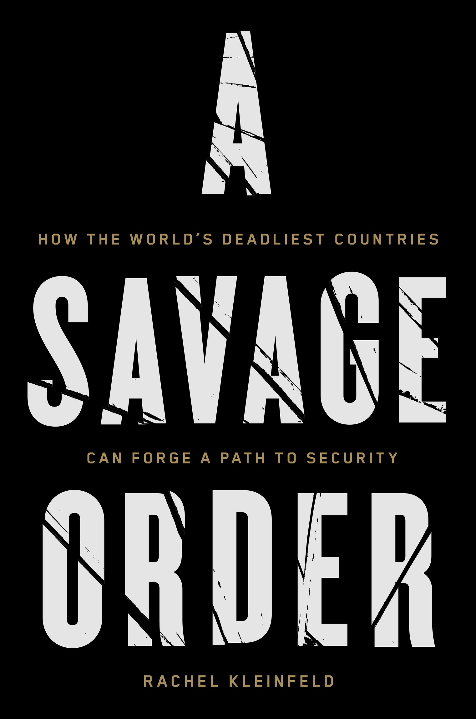 A Savage Order: How the World’s Deadliest Countries Can Forge a Path to Security