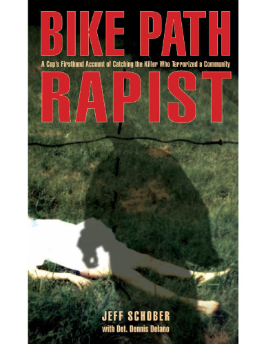 Bike Path Rapist: A Cop’s Firsthand Account of Catching the Killer Who Terrorized a Community
