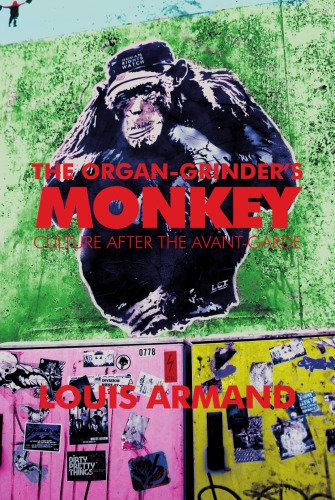 The Organ-Grinder’s Monkey: Culture After the Avant-Garde
