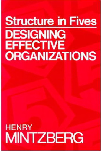 Structure in Fives: Designing Effective Organizations (Структура в кулаке: Проектирование работоспособных организаций)