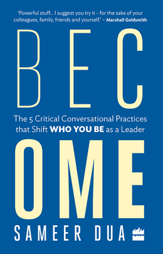 Become : The 5 Critical Conversational Practices that Shift Who You Be as a Leader