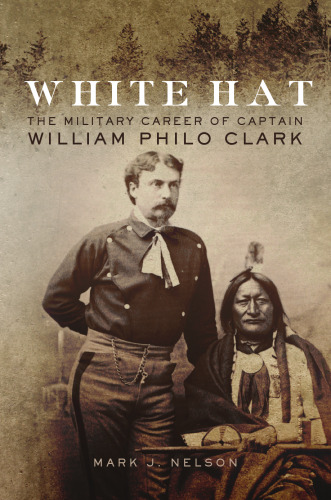 White Hat: The Military Career of Captain William Philo Clark