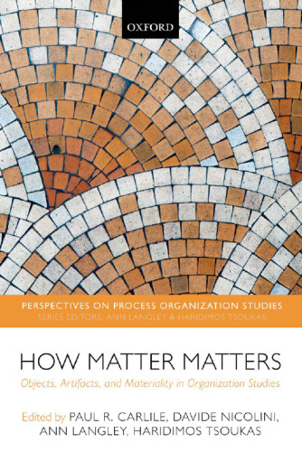 How Matter Matters: Objects, Artifacts, and Materiality in Organization Studies