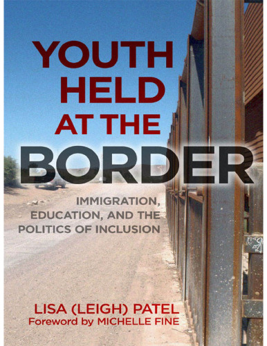 Youth Held at the Border: Immigration, Education, and the Politics of Inclusion