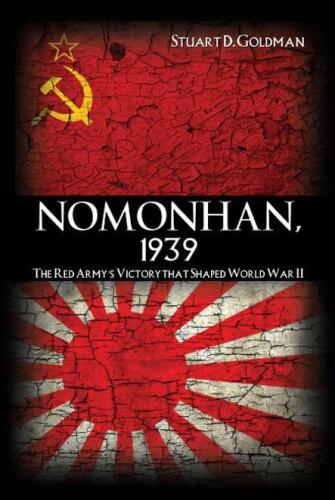 Nomonhan, 1939: The Red Army’s Victory That Shaped World War II