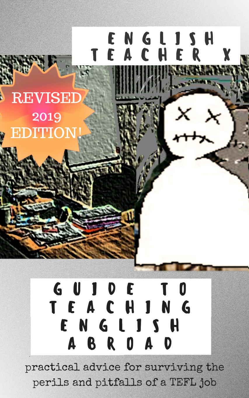 English Teacher X Guide To Teaching English Abroad: Practical Advice for Surviving the Perils and Pitfalls of a TEFL Job