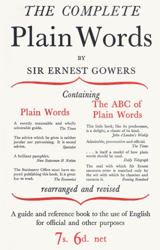 The Complete Plain Words: A Guide and Reference Book to the Use of English for Official and Other Purposes