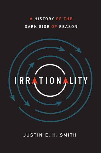 Irrationality: A History of the Dark Side of Reason