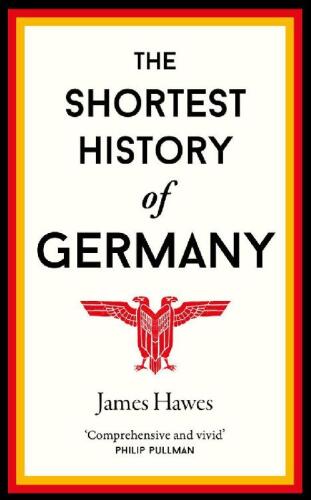The Shortest History of Germany: From Julius Caesar to Angela Merkel—A Retelling for Our Times (2019 Edition)