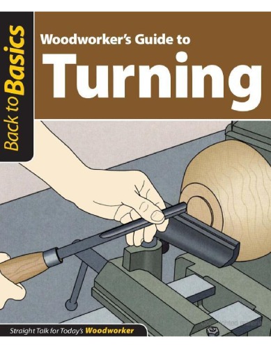 Woodworker’s Guide to Turning: Straight Talk for Today’s Woodworker