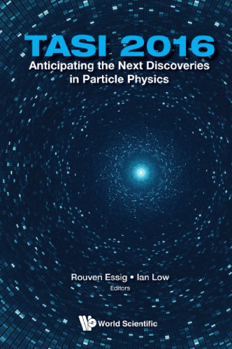 TASI 2016: Anticipating the Next Discoveries in Particle Physics: Proceedings of the 2016 Theoretical Advanced Study Institute in Elementary Particle Physics, Boulder, Colorado, 6 June – 1 July 2016