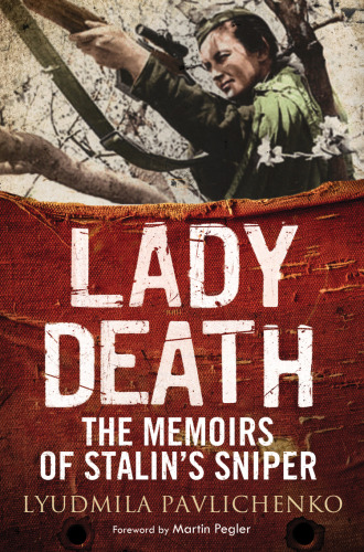 Lady Death: The Memoirs of Stalin’s Sniper