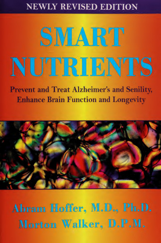 Smart Nutrients: A Guide to Nutrients That Can Prevent and Reverse Senility