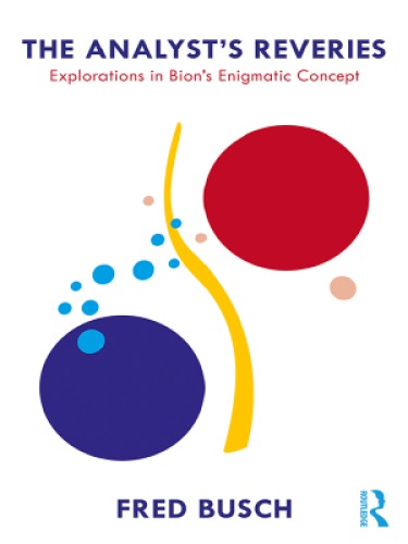 The Analyst’s Reveries: Explorations in Bion’s Enigmatic Concept