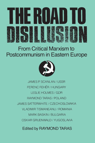 The Road to Disillusion: From Critical Marxism to Post-Communism in Eastern Europe: From Critical Marxism to Post-Communism in Eastern Europe