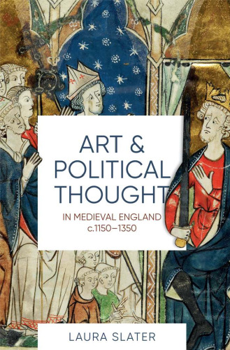 Art and Political Thought in Medieval England, C.1150-1350