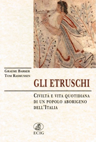 Gli Etruschi. Civiltà e vita quotidiana di un popolo aborigeno dell’Italia