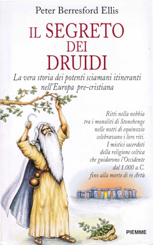 Il segreto dei druidi. La vera storia dei potenti sciamani itineranti nell’Europa pre-cristiana