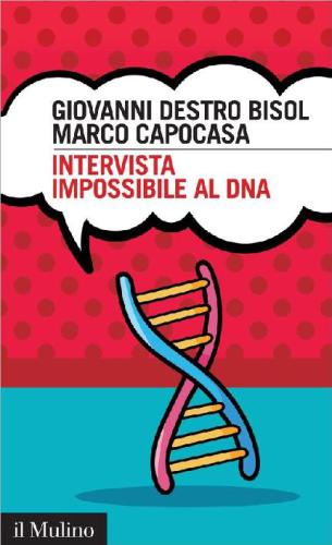 Intervista impossibile al DNA. Storia di scienza e umanità