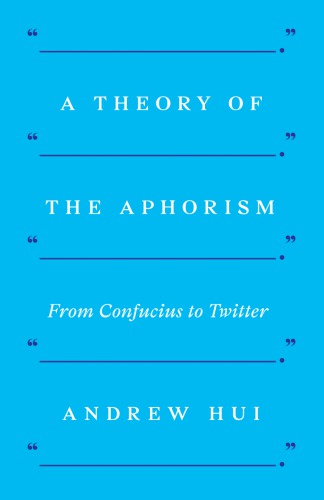 A Theory of the Aphorism: From Confucius to Twitter