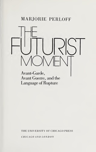 The Futurist Moment: Avant-Garde, Avant Guerre, and the Language of Rupture