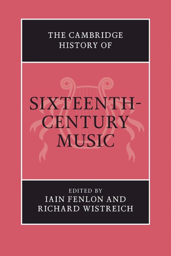 The Cambridge History of Sixteenth-Century Music