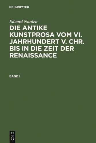Die Antike Kunstprosa Vom VI. Jahrhundert V.Chr. Bis in Die Zeit Der Renaissance: Band I