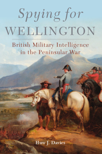 Spying for Wellington: British Military Intelligence in the Peninsular War