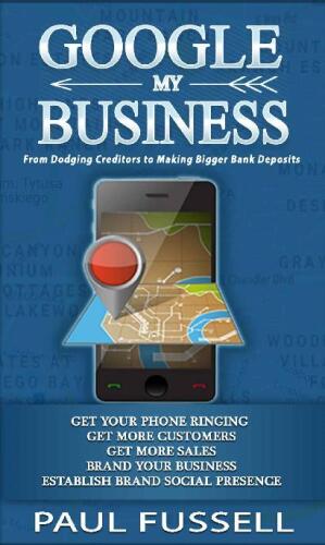 Google My Business: From Dodging Creditors to Making Bigger Bank Deposits | A Foundation for every business Marketing. Wealth hidden in plain sight.