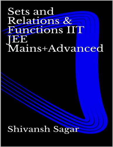 Sets and Relations Functions IIT JEE Mains and Advanced Shivansh Sagar