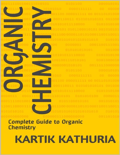 Organic Chemistry Complete Guide For CBSE NSEJS IIT JEE Board Exams Kartik Kathuria