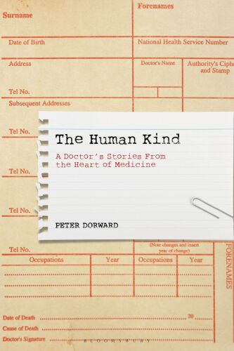 The Human Kind: A Doctor’s Stories From the Heart of Medicine