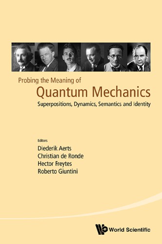 Probing the Meaning of Quantum Mechanics: Superpositions, Dynamics, Semantics and Identity: Quantum Mechanics and Quantum Information: Physical, Philosophical and Logical Approaches (Cagliari, Italy 23–25 July 2014)
