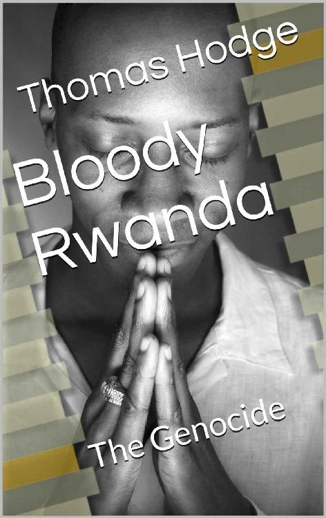 Bloody Rwanda: The Genocide