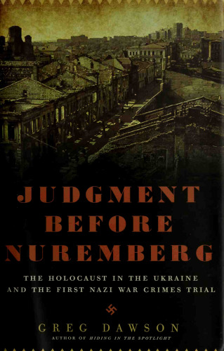 Judgment before Nuremberg: The Holocaust in the Ukraine and the First Nazi War Crimes Trial