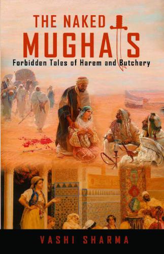 The Naked Mughals: Forbidden Tales of Harem and Butchery