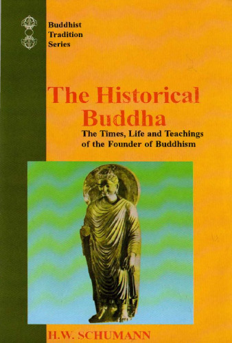 The Historical Buddha: The Times, Life and Teachings of the Founder of Buddhism