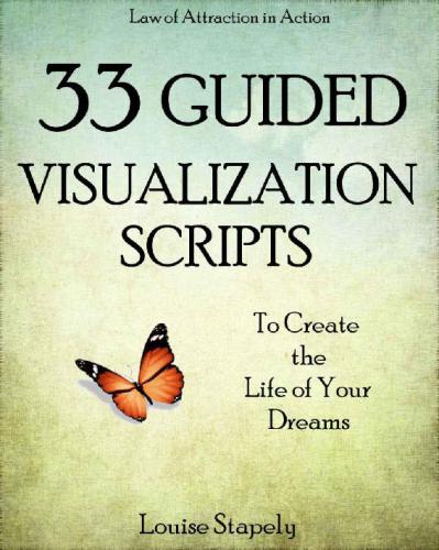 Creative Visualization: 33 Guided Visualization Scripts to Create the Life of Your Dreams (Law of Attraction in Action)