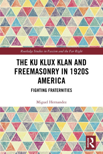 The Ku Klux Klan and Freemasonry in 1920s America: Fighting Fraternities