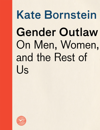 Gender Outlaw: On Men, Women, and the Rest of Us