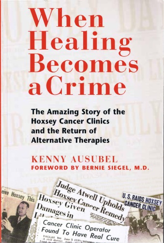 When Healing Becomes a Crime The Amazing Story of the Hoxsey Cancer Clinics