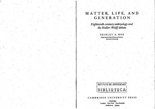 Matter, Life, and Generation: Eighteenth-Century Embryology and the Haller-Wolff Debate