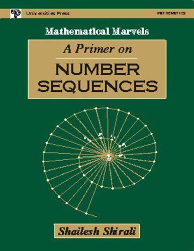 A Primer on Number Sequences by Shailesh Shirali Mathematical Marvels Universities Press