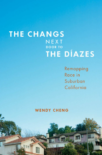 The Changs Next Door to the Díazes: Remapping Race in Suburban California