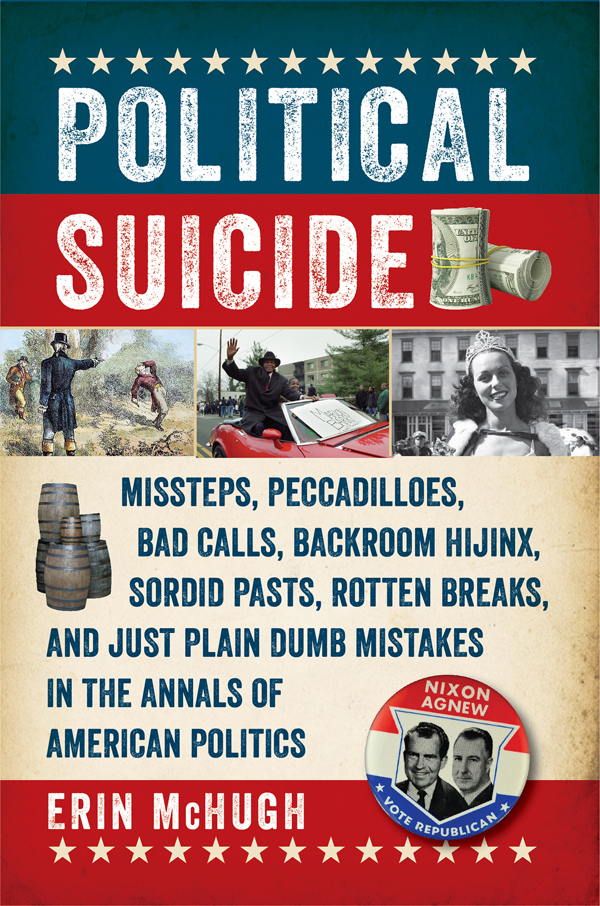 Political Suicide : Missteps, Peccadilloes, Bad Calls, Backroom Hijinx,sordid Pasts, Rotten Breaks, and Just Plain Dumb Mistakes in the Annals of American Politics (9781681771175)