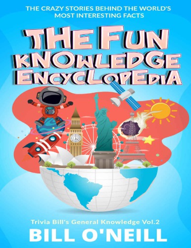 The Fun Knowledge Encyclopedia Volume 2  The Crazy Stories Behind the World s Most Interesting Facts (Trivia Bill s General Knowledge) Bill O Neill LAK Publishing