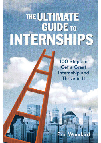 The ultimate guide to internships : 100 steps to get a great internship and thrive in it