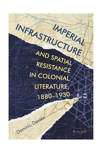 Imperial Infrastructure and Spatial Resistance in Colonial Literature, 1880-1930
